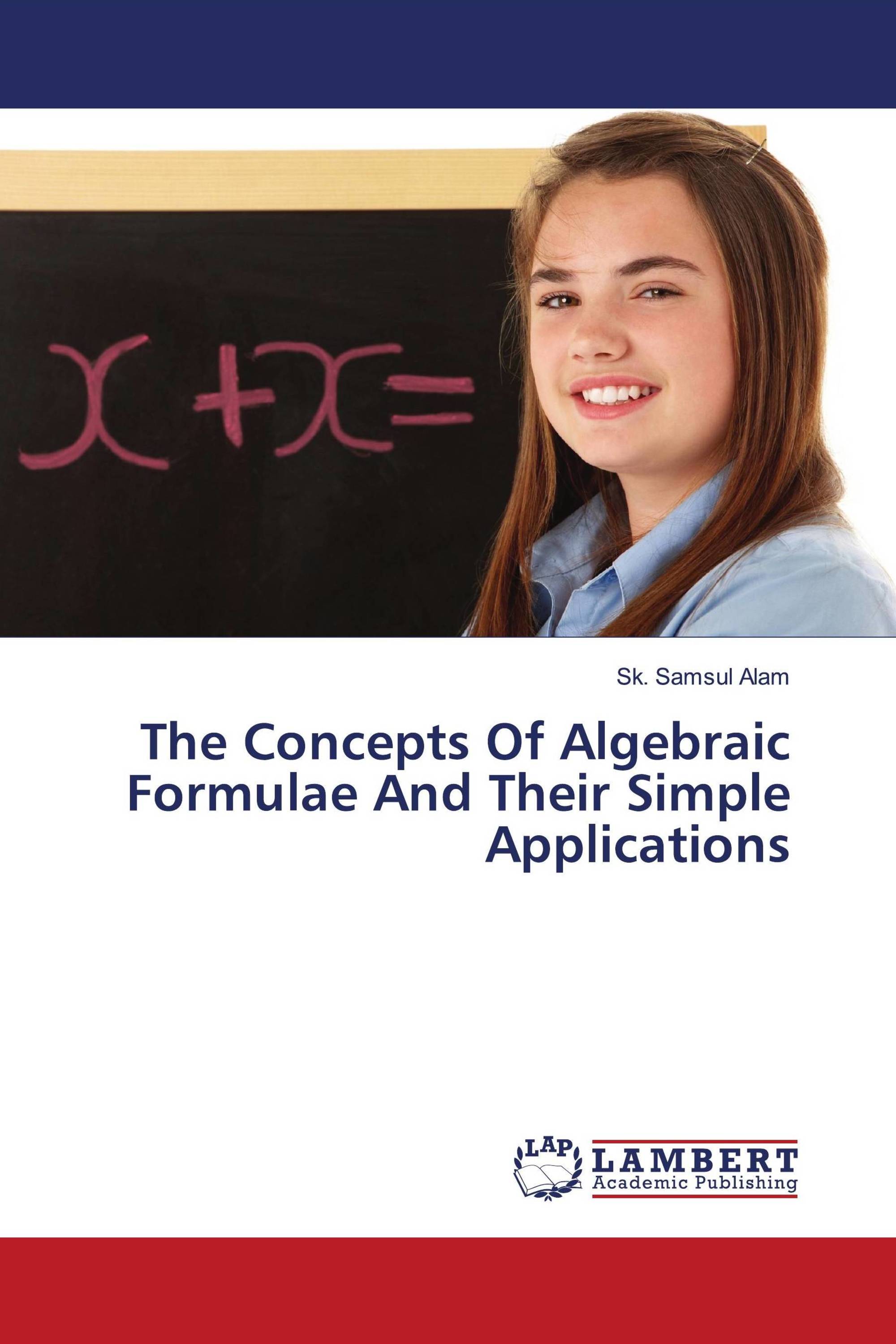 The Concepts Of Algebraic Formulae And Their Simple Applications / 978 ...