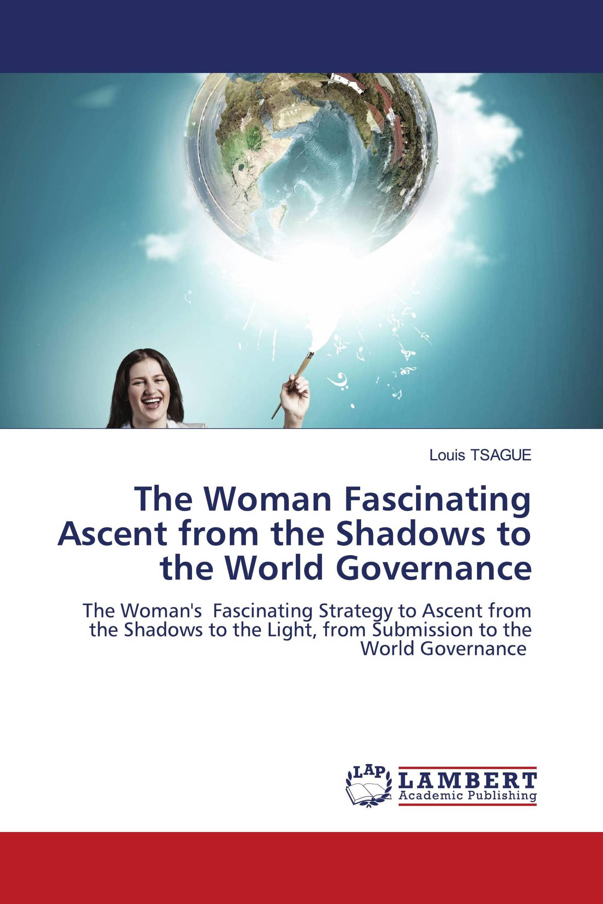 The Woman Fascinating Ascent from the Shadows to the World Governance