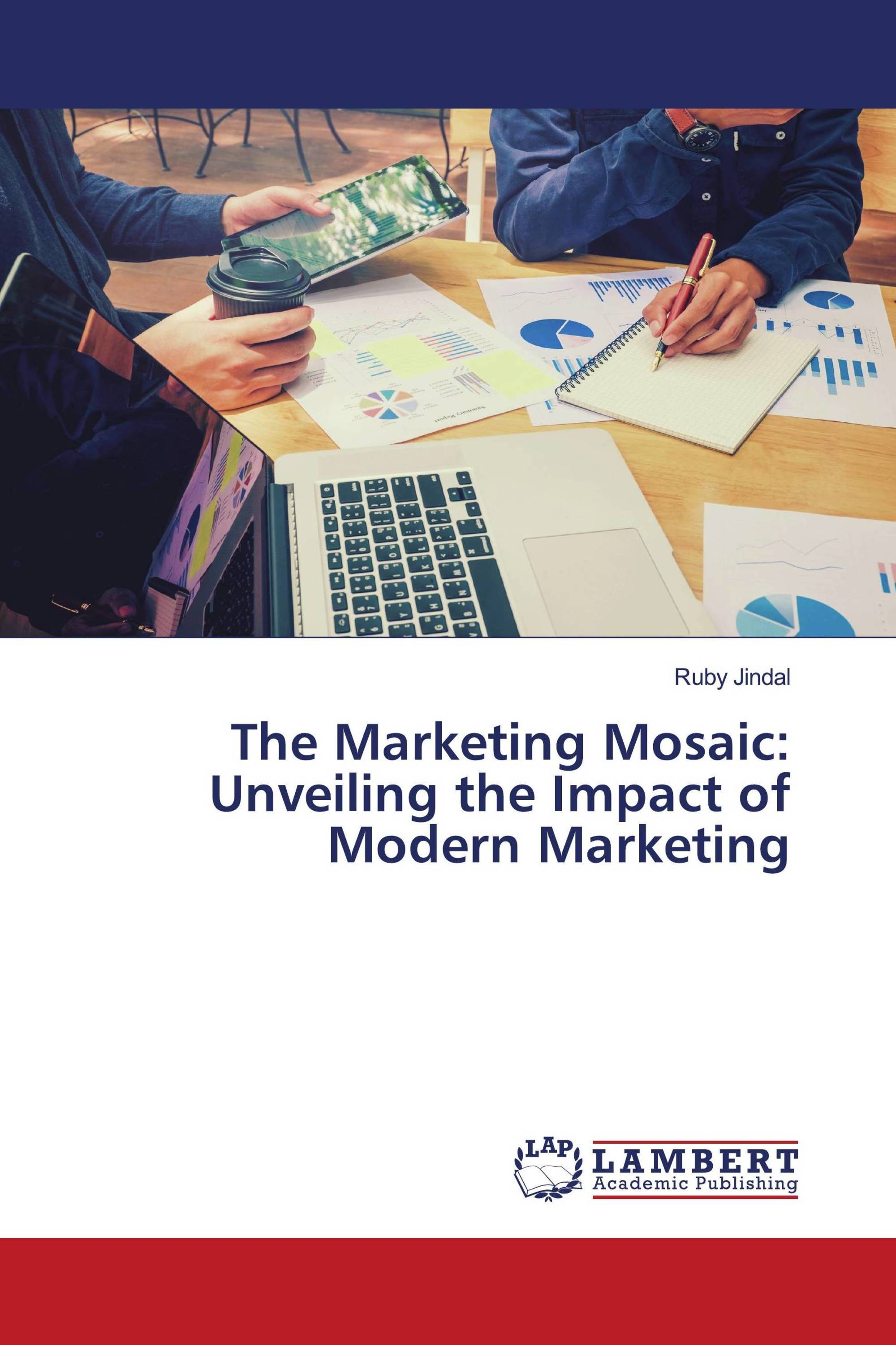 The Marketing Mosaic: Unveiling the Impact of Modern Marketing