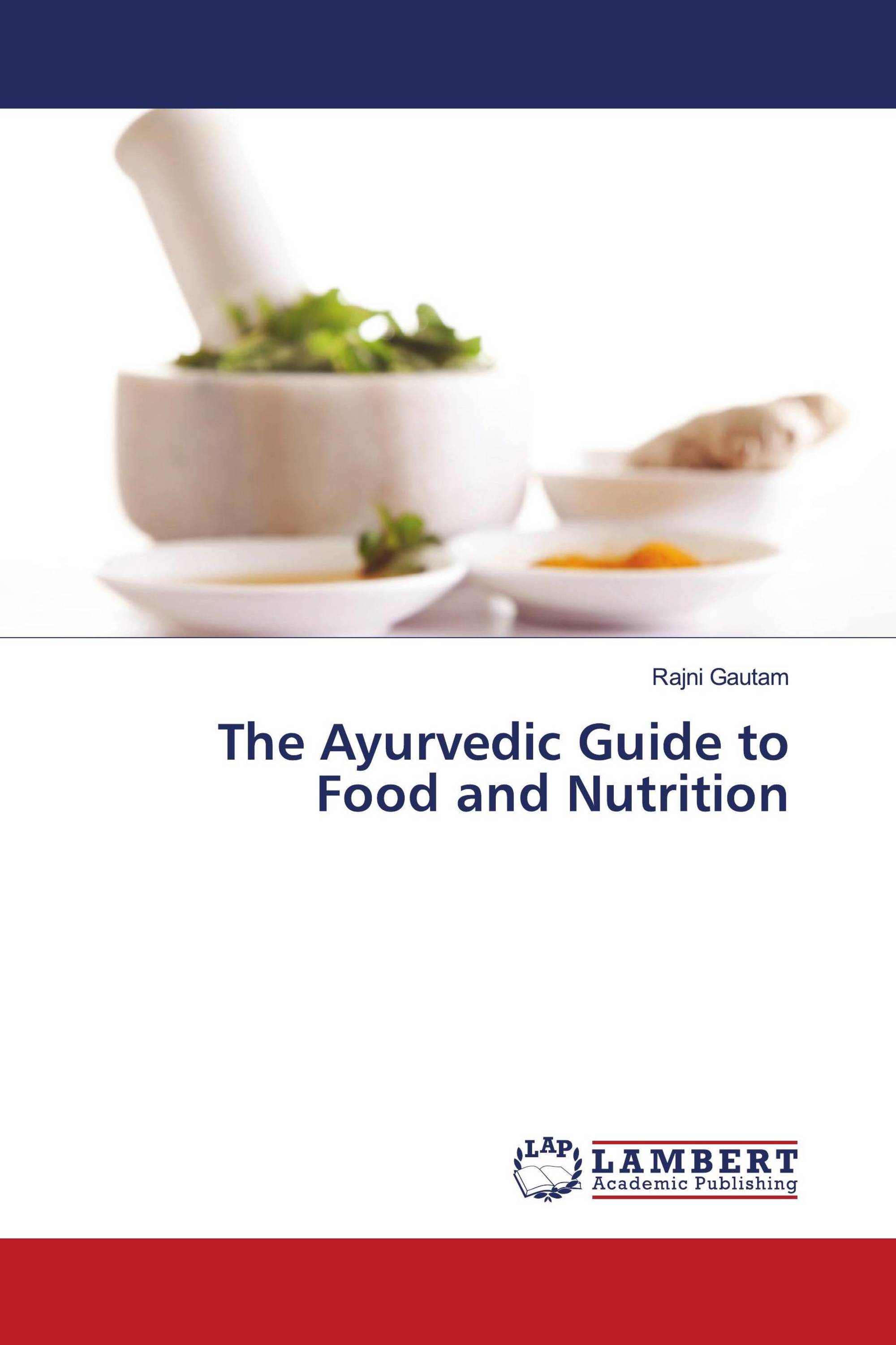 The Ayurvedic Guide to Food and Nutrition