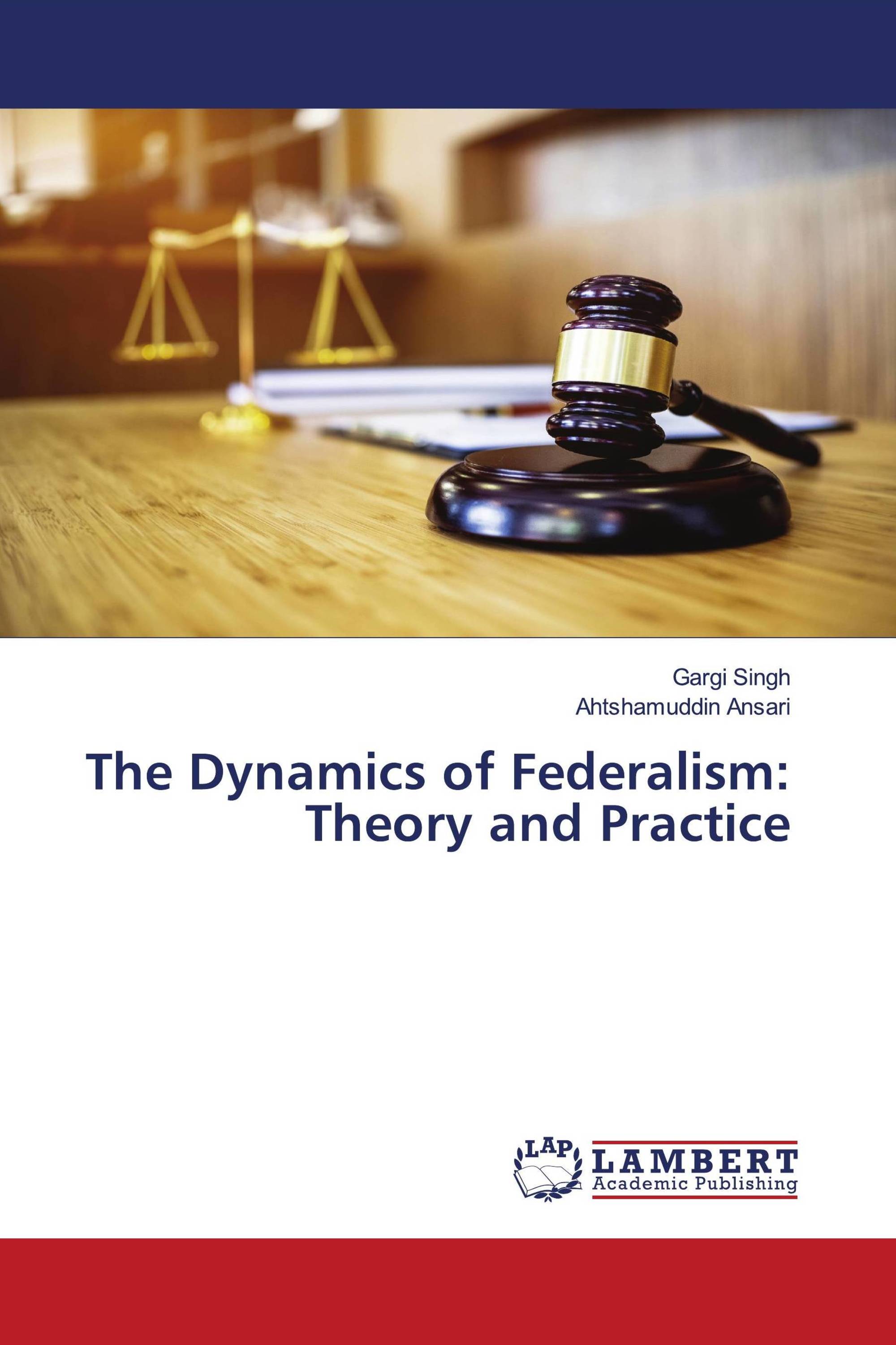 The Dynamics of Federalism: Theory and Practice