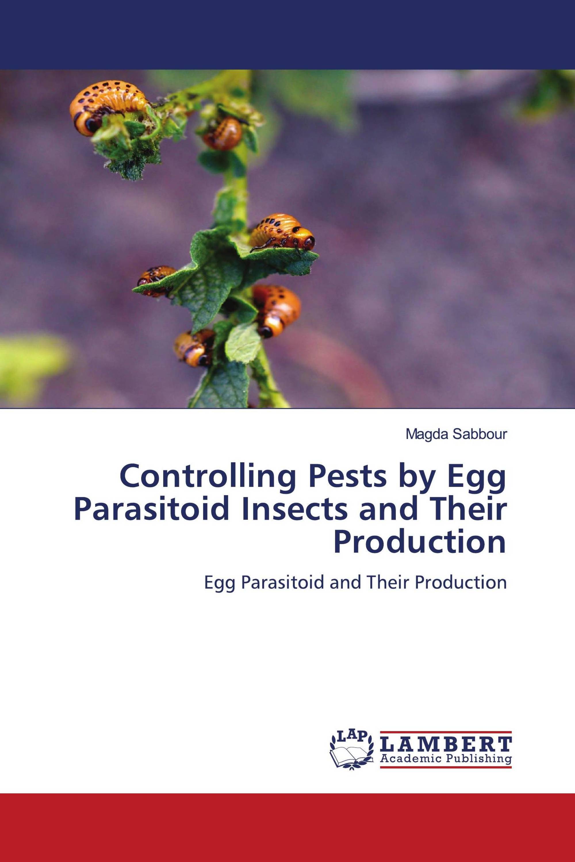 Controlling Pests by Egg Parasitoid Insects and Their Production