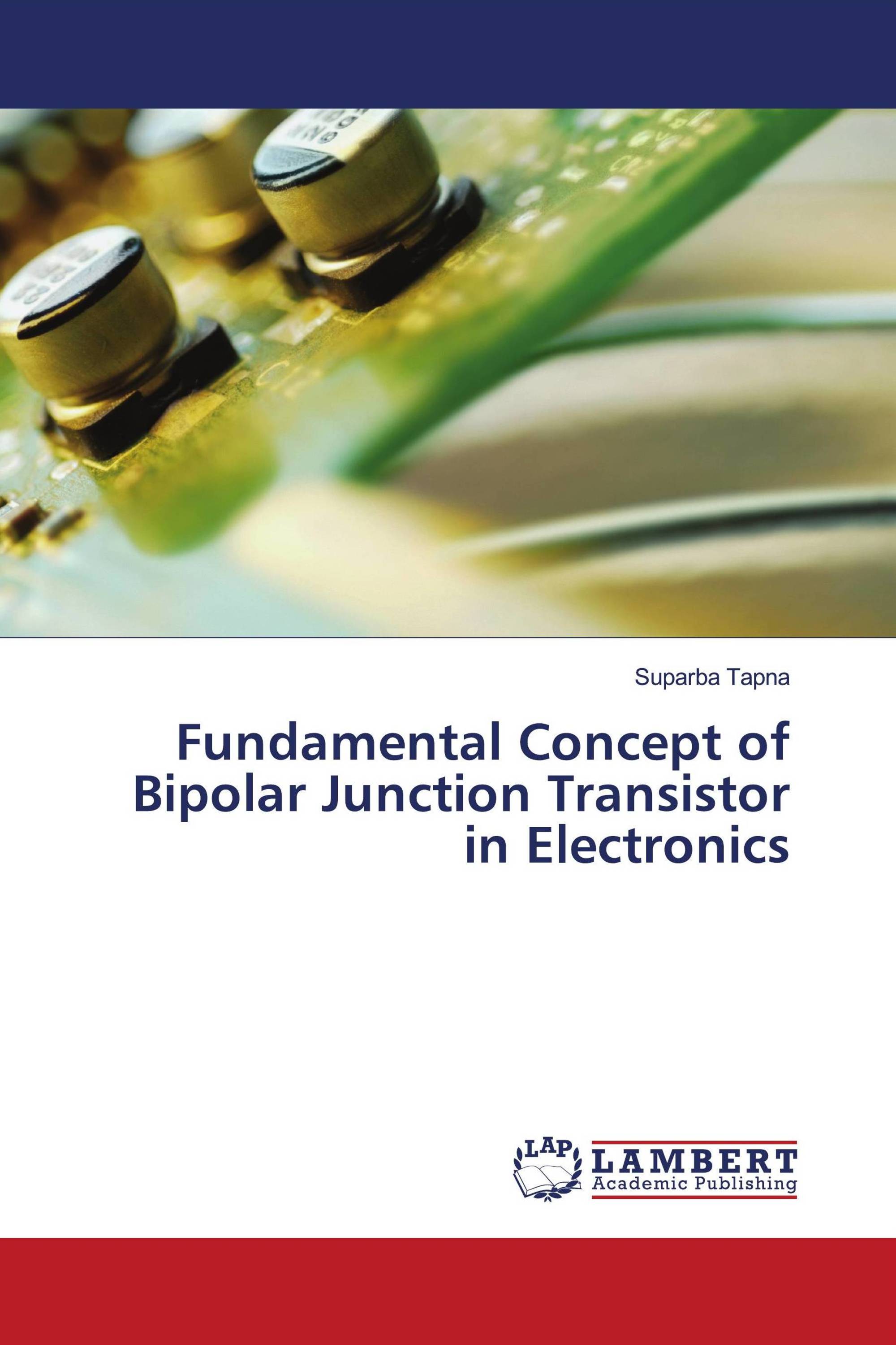 Fundamental Concept of Bipolar Junction Transistor in Electronics