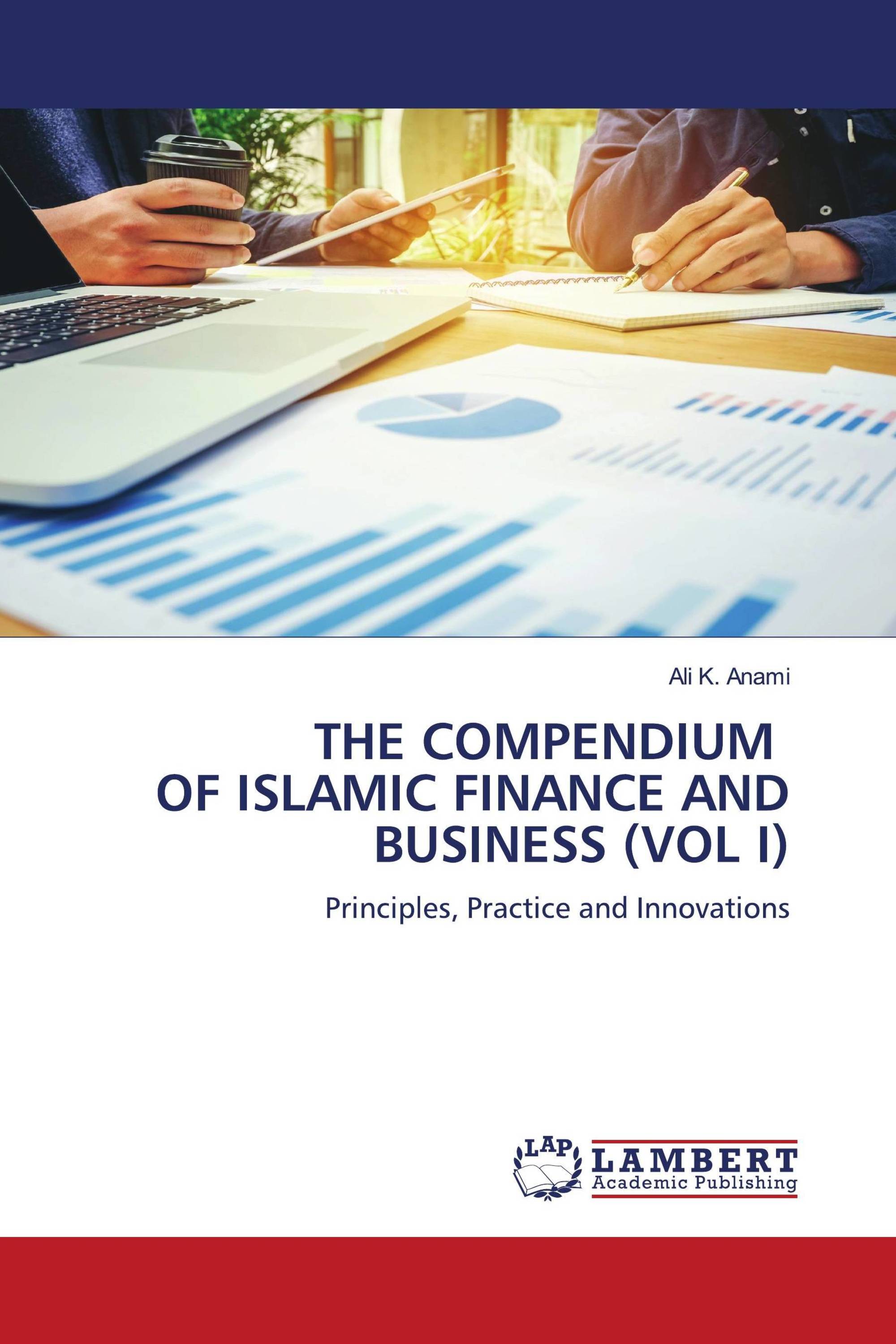 THE COMPENDIUM OF ISLAMIC FINANCE AND BUSINESS (VOL I)