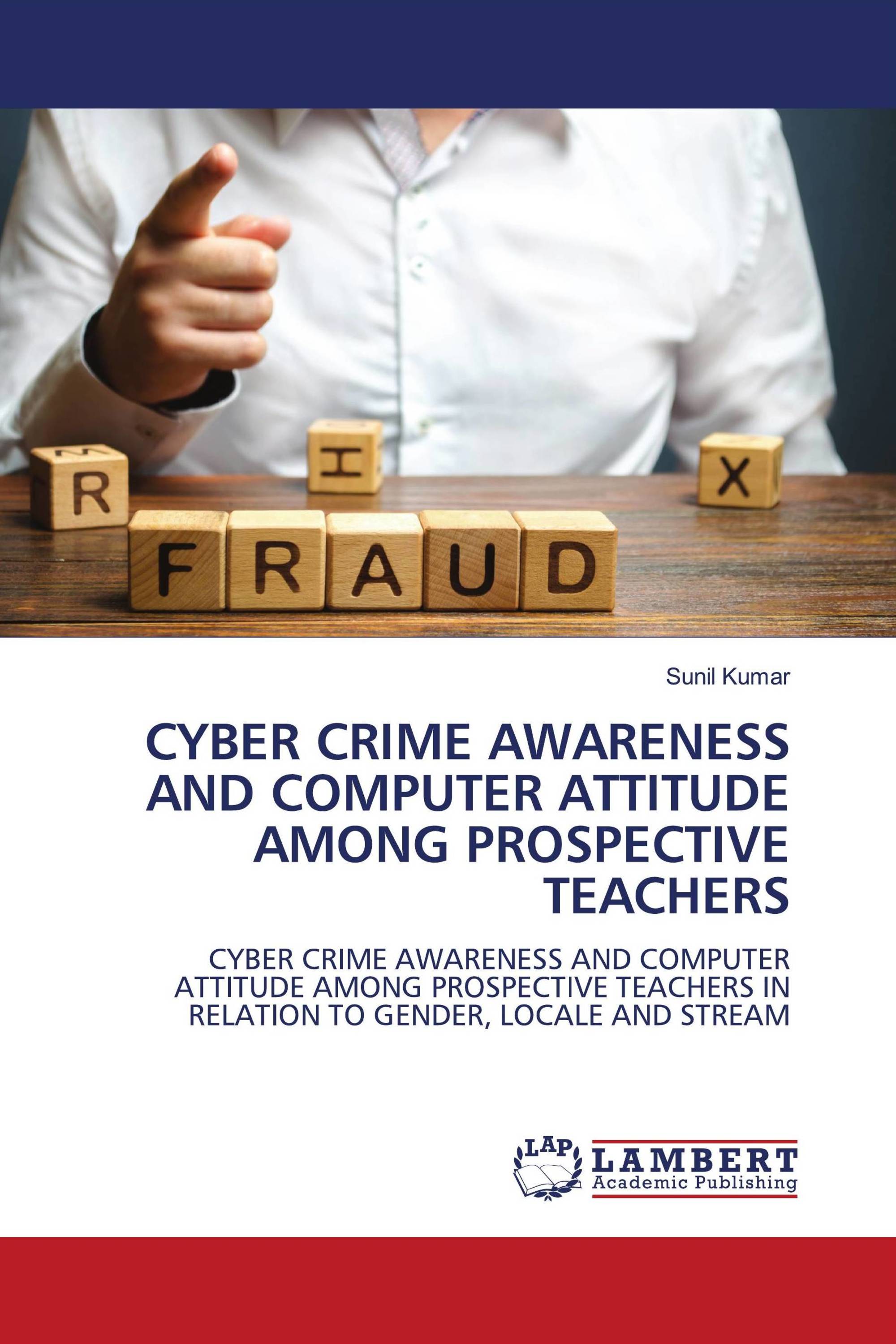 CYBER CRIME AWARENESS AND COMPUTER ATTITUDE AMONG PROSPECTIVE TEACHERS