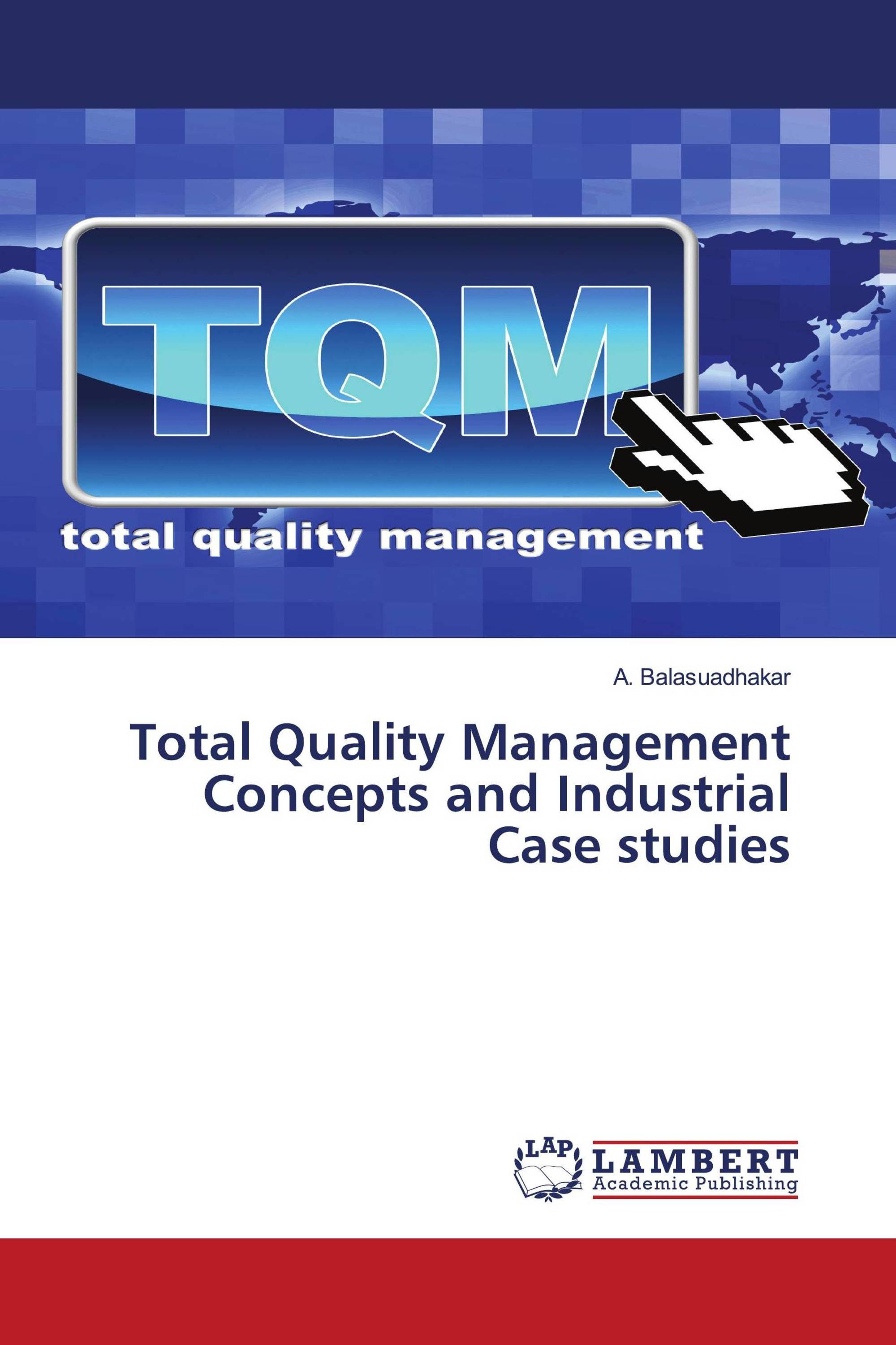 Total Quality Management Concepts and Industrial Case studies