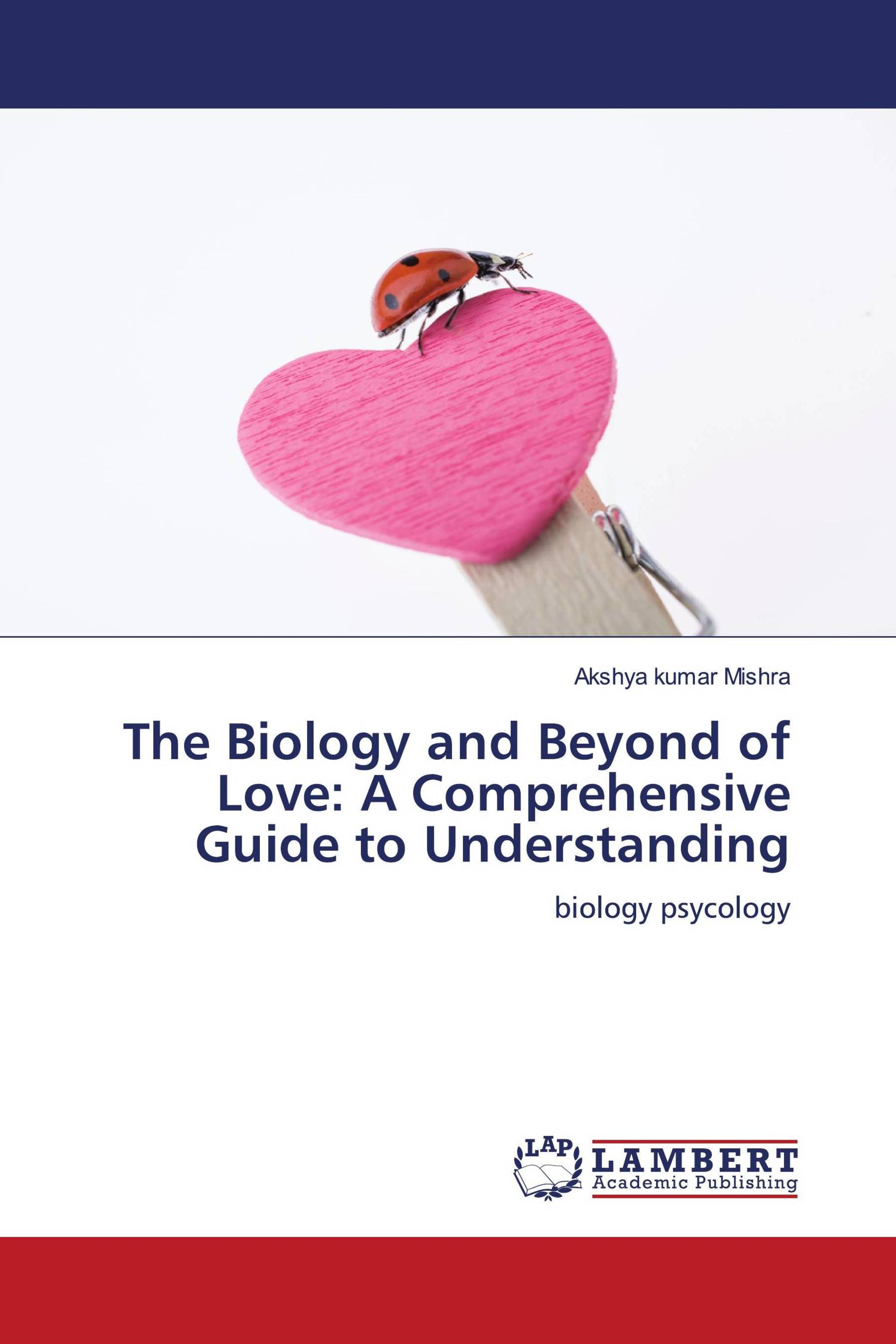 The Biology and Beyond of Love: A Comprehensive Guide to Understanding