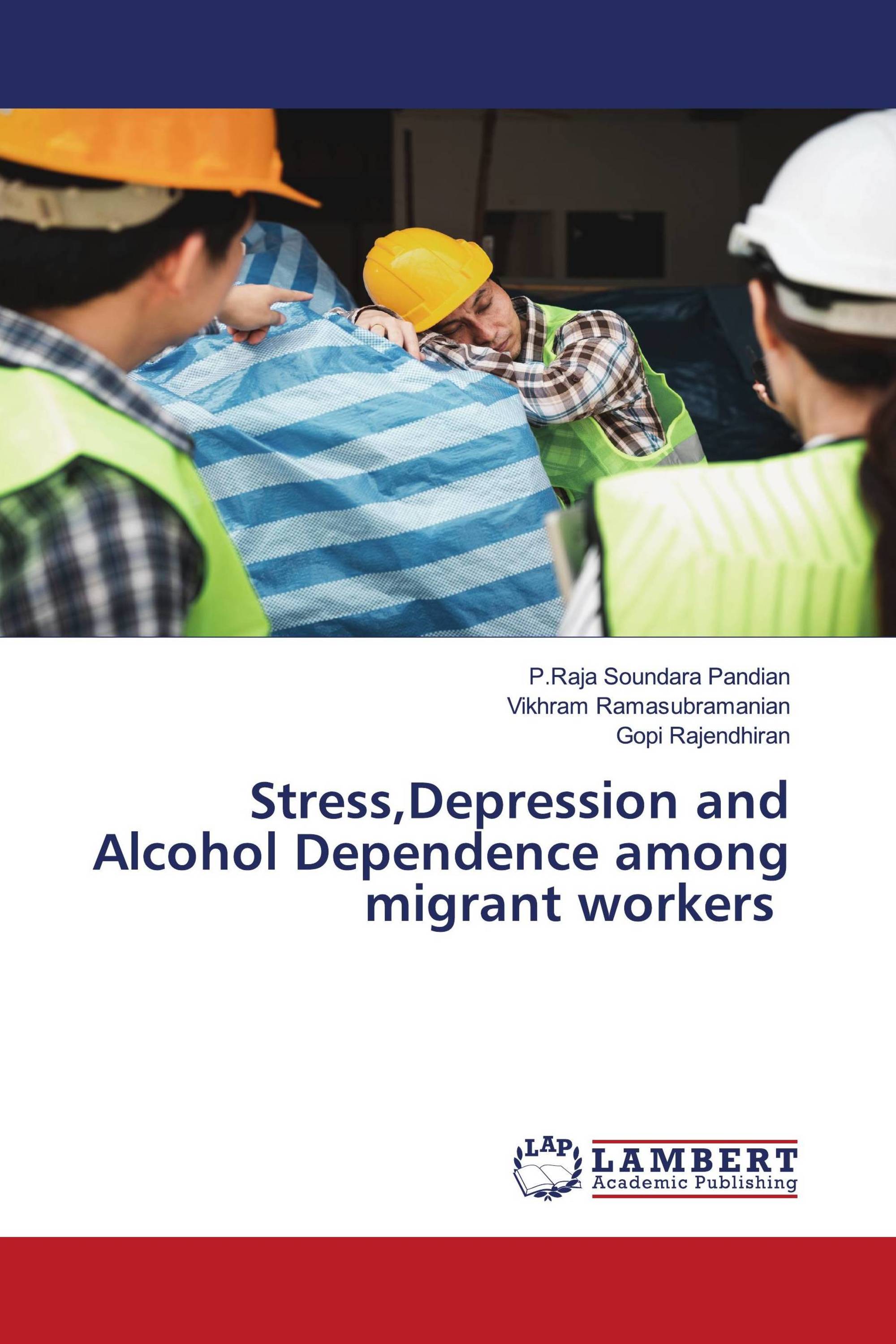 Stress,Depression and Alcohol Dependence among migrant workers