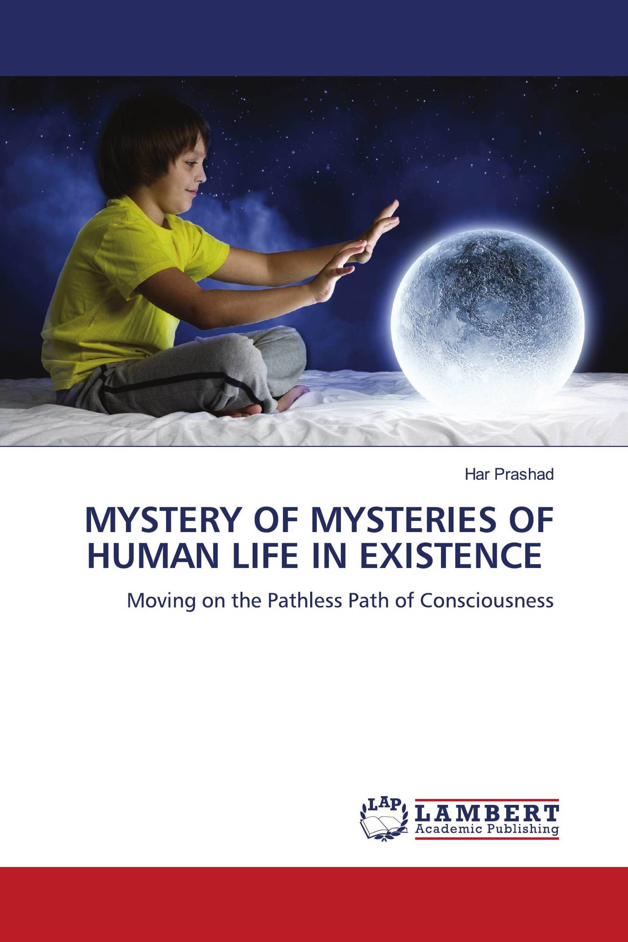 MYSTERY OF MYSTERIES OF HUMAN LIFE IN EXISTENCE