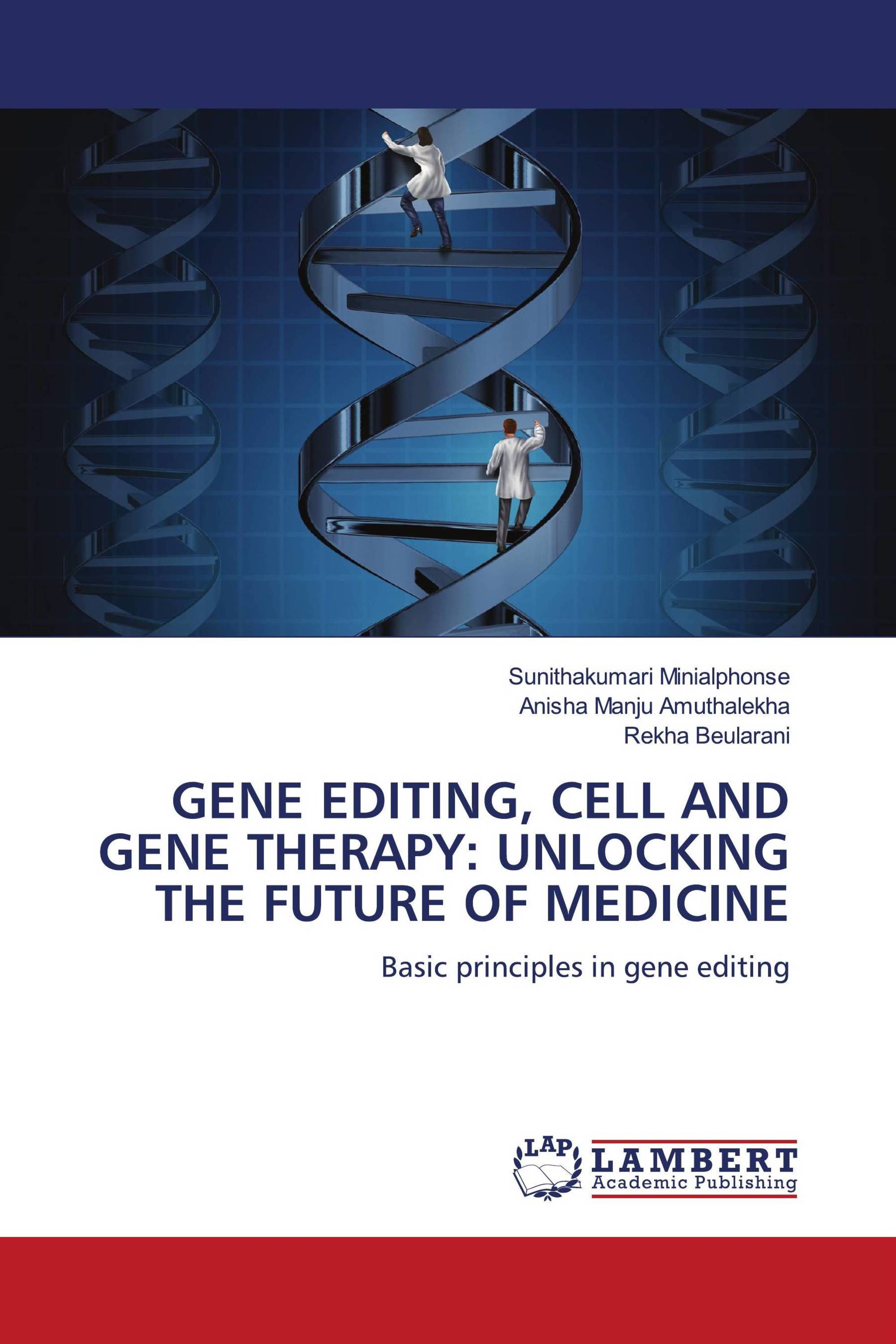 GENE EDITING, CELL AND GENE THERAPY: UNLOCKING THE FUTURE OF MEDICINE