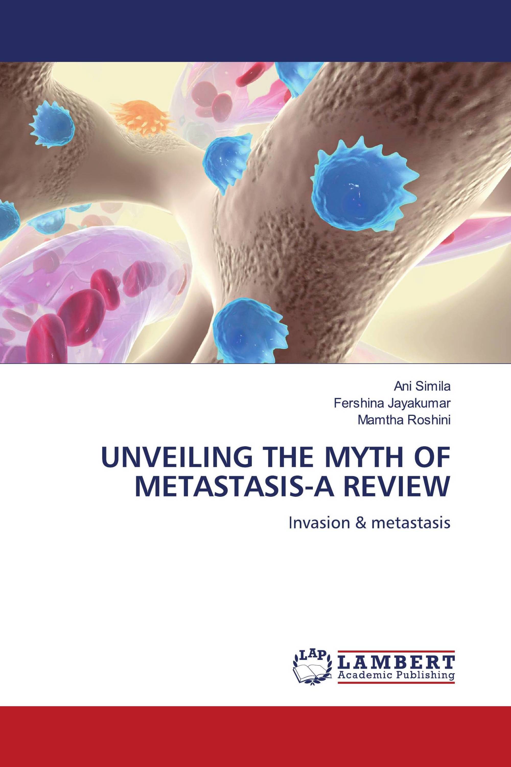 UNVEILING THE MYTH OF METASTASIS-A REVIEW