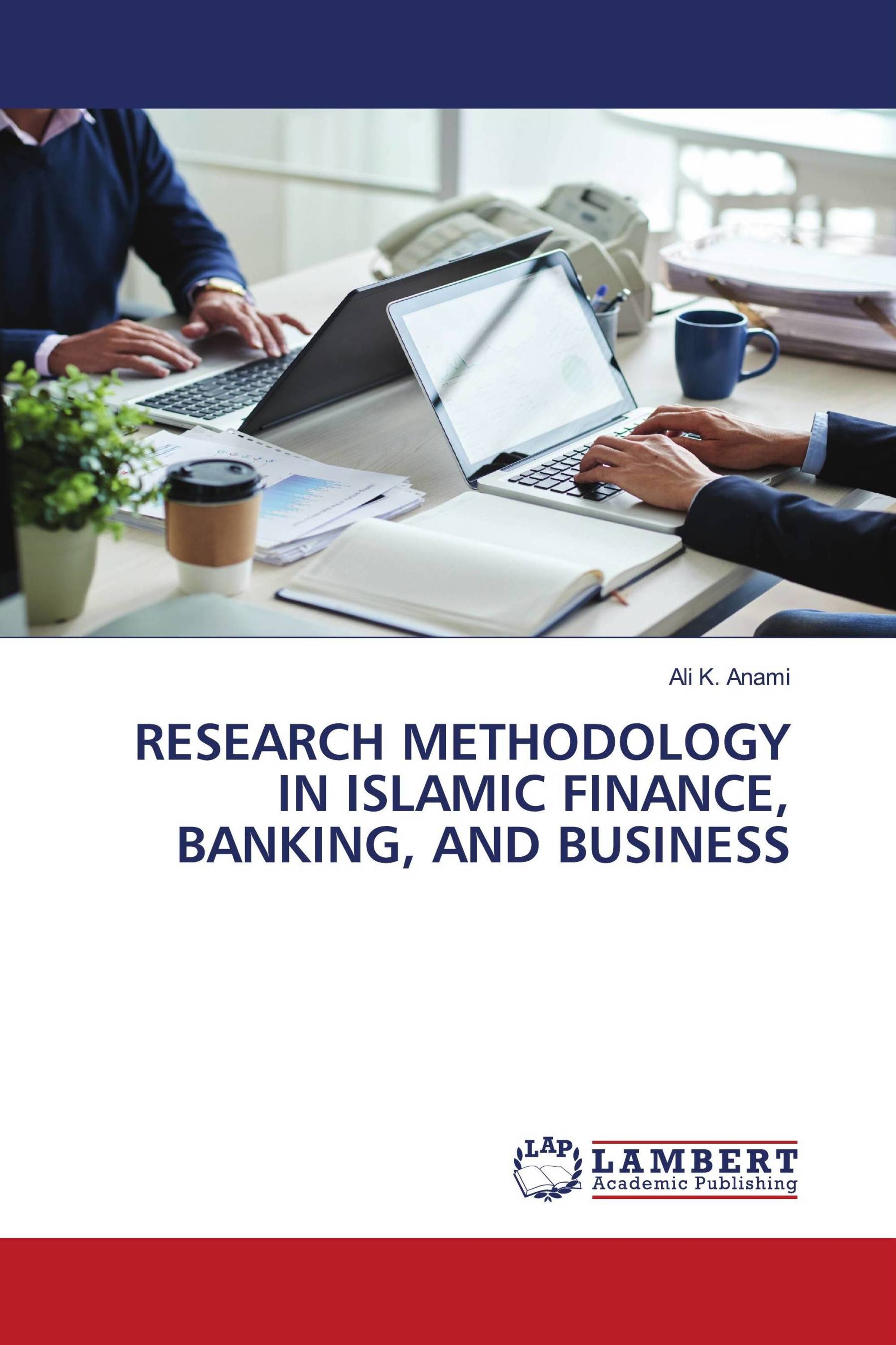 RESEARCH METHODOLOGY IN ISLAMIC FINANCE, BANKING, AND BUSINESS