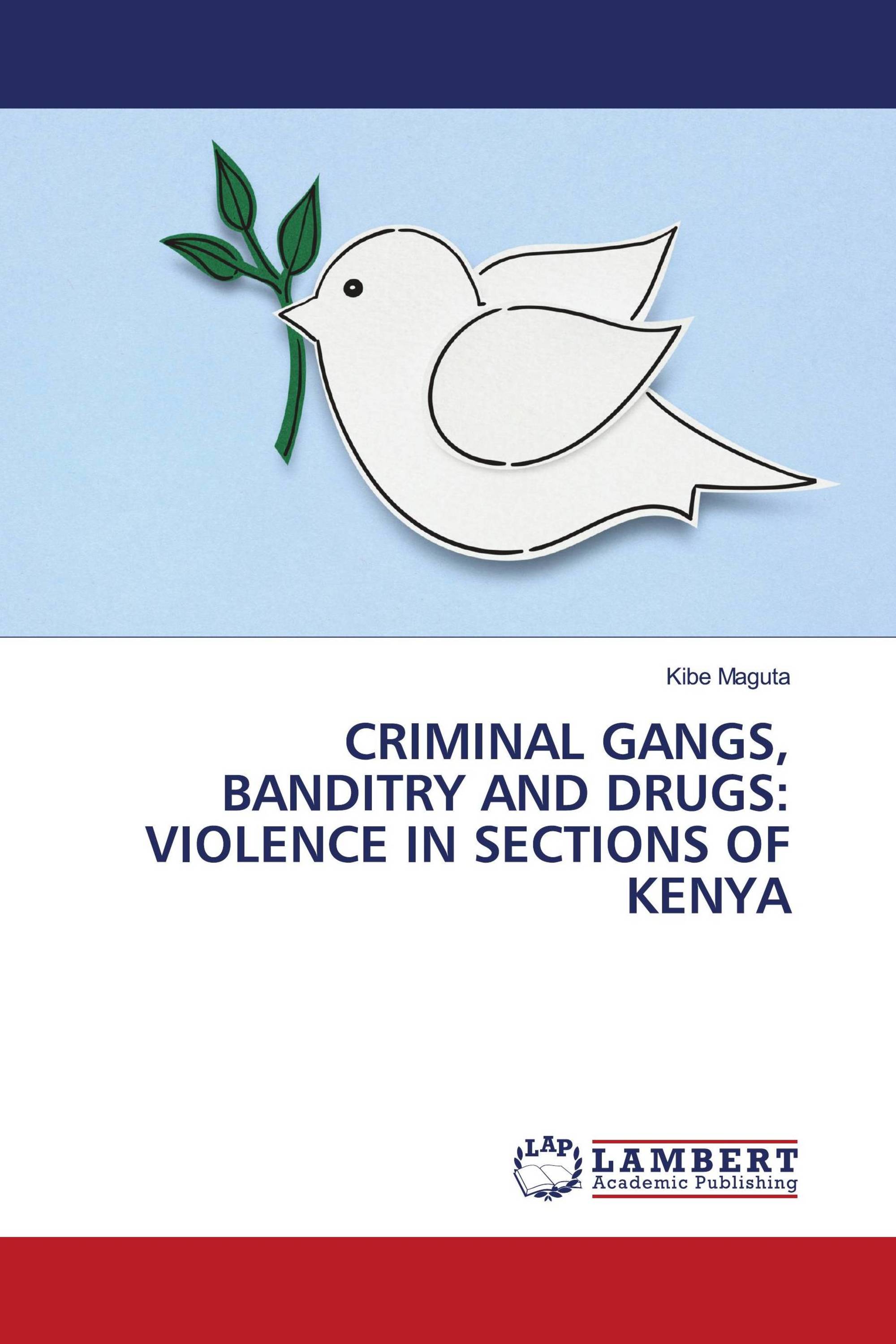 CRIMINAL GANGS, BANDITRY AND DRUGS: VIOLENCE IN SECTIONS OF KENYA