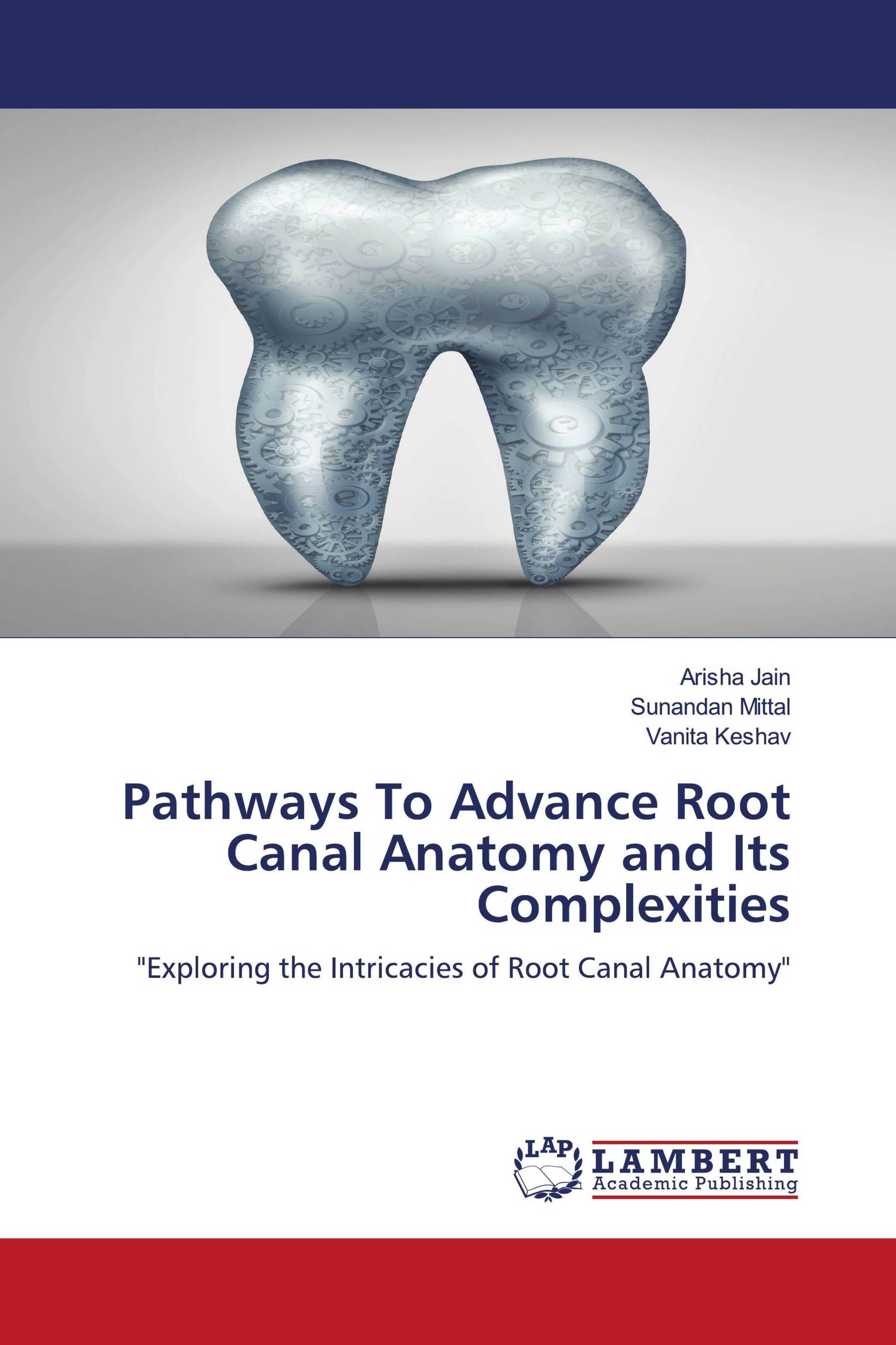 Pathways To Advance Root Canal Anatomy and Its Complexities