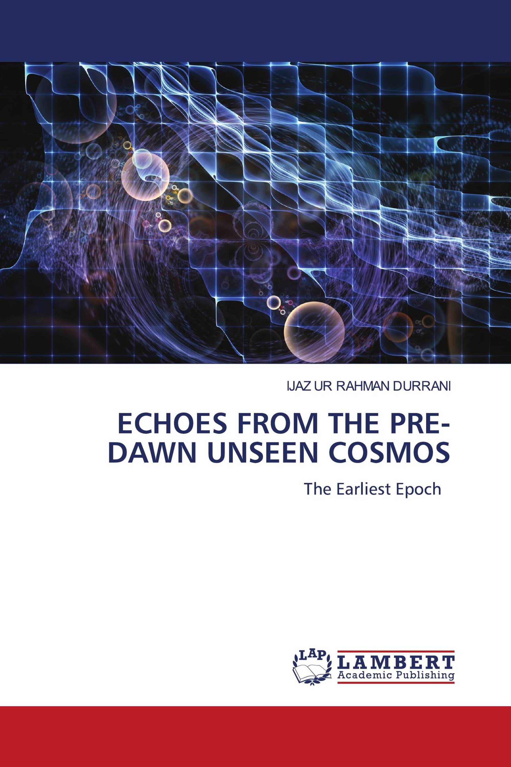 ECHOES FROM THE PRE-DAWN UNSEEN COSMOS