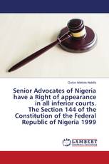 Senior Advocates of Nigeria have a Right of appearance in all inferior courts. The Section 144 of the Constitution of the Federal Republic of Nigeria 1999