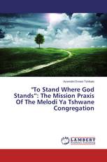 "To Stand Where God Stands”: The Mission Praxis Of The Melodi Ya Tshwane Congregation