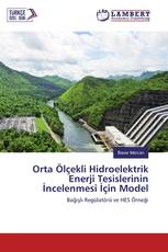 Orta Ölçekli Hidroelektrik Enerji Tesislerinin İncelenmesi İçin Model