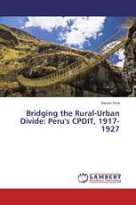 Bridging the Rural-Urban Divide: Peru's CPDIT, 1917-1927