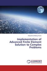 Implementation of Advanced Finite Element Solution to Complex Problems