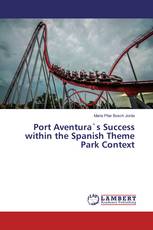 Port Aventura`s Success within the Spanish Theme Park Context