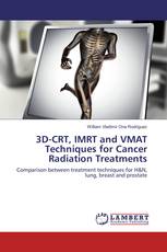 3D-CRT, IMRT and VMAT Techniques for Cancer Radiation Treatments