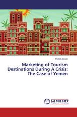 Marketing of Tourism Destinations During A Crisis: The Case of Yemen