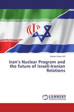 Iran’s Nuclear Program and the future of Israeli-Iranian Relations