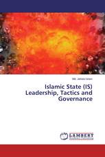 Islamic State (IS) Leadership, Tactics and Governance