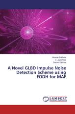 A Novel GLBD Impulse Noise Detection Scheme using FODH for MAF
