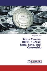 Sex in Cinema (1880s -1920s): Rape, Race, and Censorship