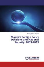 Nigeria's Foreign Policy Decisions and National Security: 2003-2013