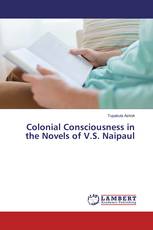 Colonial Consciousness in the Novels of V.S. Naipaul