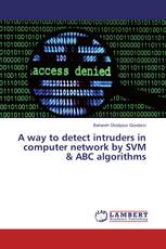 A way to detect intruders in computer network by SVM & ABC algorithms