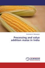 Processing and value addition maize in India
