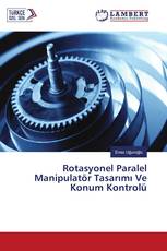 Rotasyonel Paralel Manipulatör Tasarımı Ve Konum Kontrolü