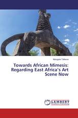 Towards African Mimesis: Regarding East Africa’s Art Scene Now