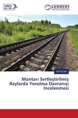 Mantarı Sertleştirilmiş Raylarda Yorulma Davranışı İncelenmesi