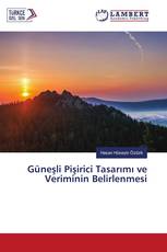 Güneşli Pişirici Tasarımı ve Veriminin Belirlenmesi