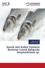 Humik Asit Katkılı Yemlerle Beslenen Levrek Balığında Amyloodinium sp.