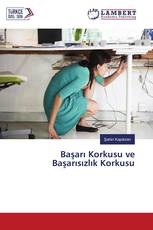 Başarı Korkusu ve Başarısızlık Korkusu