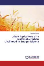 Urban Agriculture as a Sustainable Urban Livelihood in Enugu, Nigeria