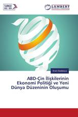 ABD-Çin İlişkilerinin Ekonomi Politiği ve Yeni Dünya Düzeninin Oluşumu