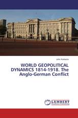 WORLD GEOPOLITICAL DYNAMICS 1814-1918. The Anglo-German Conflict
