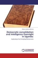 Democratic consolidation and Intelligence Oversight in Uganda: