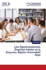 Lise Öğretmenlerinin Örgütsel Adalet ve İş Doyumu Algıları Arasındaki İlişki