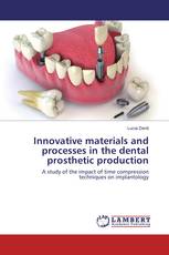 Innovative materials and processes in the dental prosthetic production