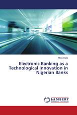 Electronic Banking as a Technological Innovation in Nigerian Banks