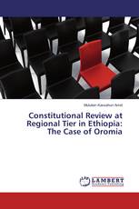 Constitutional Review at Regional Tier in Ethiopia: The Case of Oromia