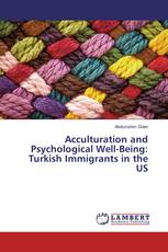 Acculturation and Psychological Well-Being: Turkish Immigrants in the US